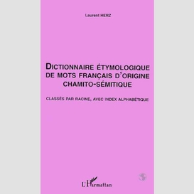 Dictionnaire étymologique de mots français d'origine chamito- sémitique