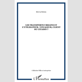 Les transports urbains et l'utilisateur : voyageur, client ou citadin ?