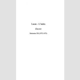 Lacan-l'index : encore - séminaire xx (1972-1973)