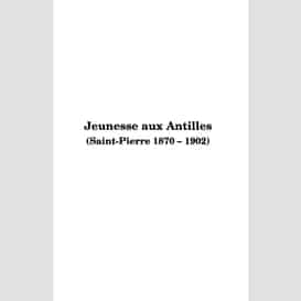 Jeunesse aux antilles (saint-pierre 1870-1902)