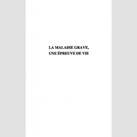 La maladie grave, une épreuve de vie