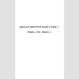 Quelle identite dans l'exil ? (origine...exil...rupture...)