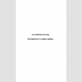 Le chemin de fer de djibouti à addis-abeba