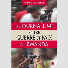 Le journalisme entre guerre et paix au rwanda