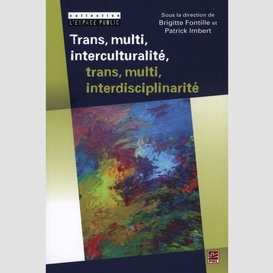 Trans, multi, interculturalité, trans, multi, interdiscipli.