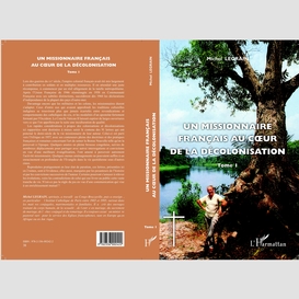 Un missionnaire français au coeur de la décolonisation (tome i)