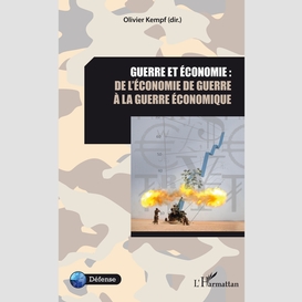 Guerre et économie: de l'économie de guerre à la guerre ...