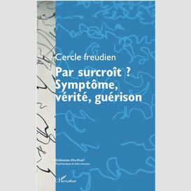 Par surcroît ? symptôme, vérité, guérison