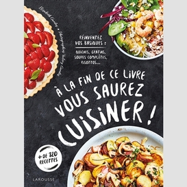 A la fin de livre vous saurez cuisiner