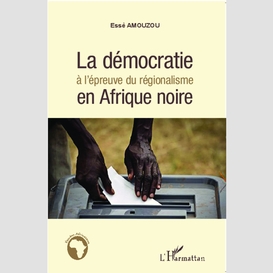 La démocratie à l'épreuve du régionalisme en afrique noire