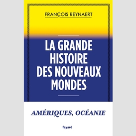 Grande histoire des nouveaux mondes (la)