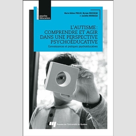 L'autisme : comprendre et agir dans une perspective psychoéducative