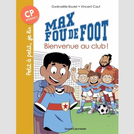 Max fou de foot t.07 bienvenue au club