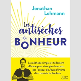 Antiseches du bonheur (les)