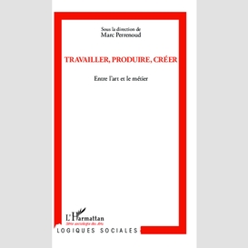 Travailler, produire, créer