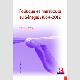 Politique et marabouts au sénégal : 1854-2012