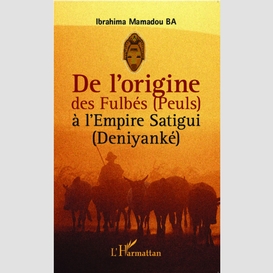 De l'origine des fulbés (peuls) à l'empire satigui (deniyanké)