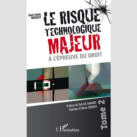 Le risque technologique majeur à l'épreuve du droit (tome 2)