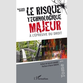 Le risque technologique majeur à l'épreuve du droit (tome 1)