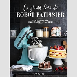 Grand livre du robot patissier (le)