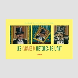 (vraies) histoires de l&apos art (les)