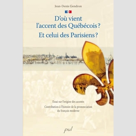 D'où vient l'accent des québécois? et celui des parisiens ?