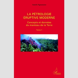 La pétrologie éruptive moderne (tome 1)