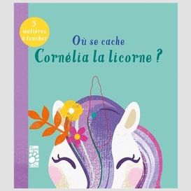 Ou se cache cornelia la licorn