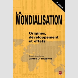 La mondialisation : origines, développement et effets