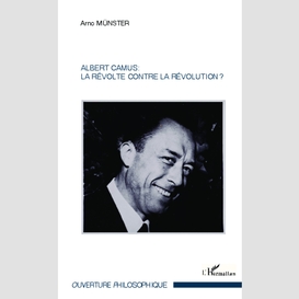 Albert camus : la révolte contre la révolution ?