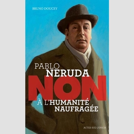 Pablo neruda non a l'humanite naufragee