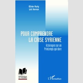 Pour comprendre la crise syrienne: éclairages sur un prin...