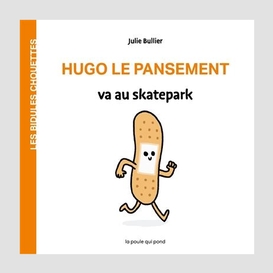 Hugo le pansement va au skatepark