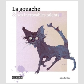 Gouache et ses incroyables talents (la)