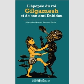 L'épopée du roi gilgamesh et de son ami enkidou