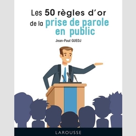 50 regles d'or de la prise de parole