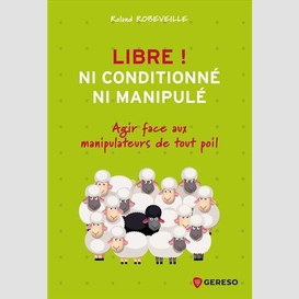 Libre ni conditionne ni manipule