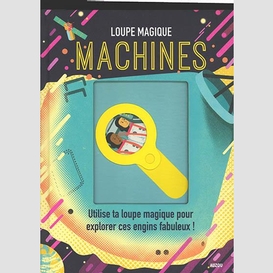 Machines - loupe magique