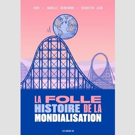 Folle histoire de la mondialisation (la)