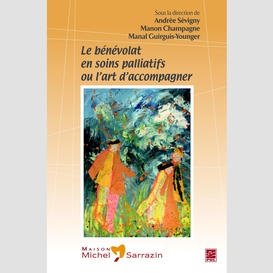 Le bénévolat en soins palliatifs ou l'art d'accompagner