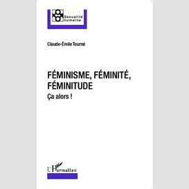 Féminisme, féminité, féminitude