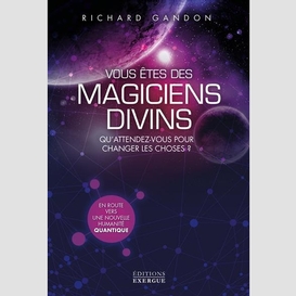 Vous etes des magiciens divins