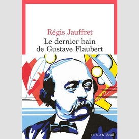 Dernier bain de gustave flaubert (le)