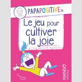 Jeu pour cultiver la joie (le)