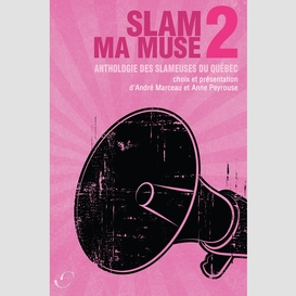 Slam ma muse 2 : anthologie des slameuses du québec