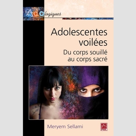 Adolescentes voilées du corps souillé au corps sacré