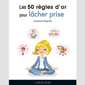 50 regles d'or pour lacher prise (les)