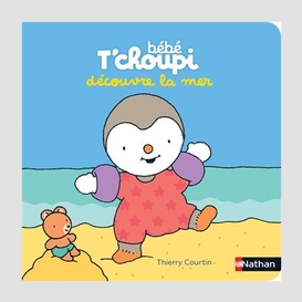 Bebe t'choupi decouvre la mer