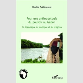 Pour une anthropologie du pouvoir au gabon