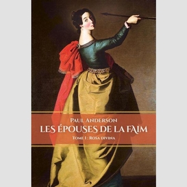 Epouses de la faim (les) t.01 rosa divin